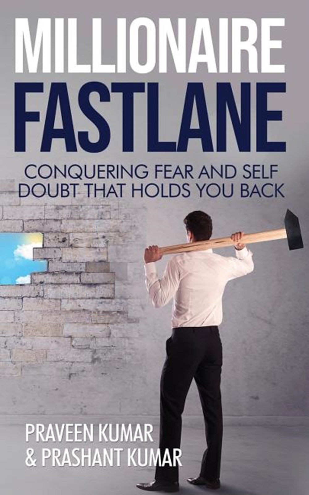 Millionaire Fastlane: Conquering Fear and Self Doubt that Holds You Back