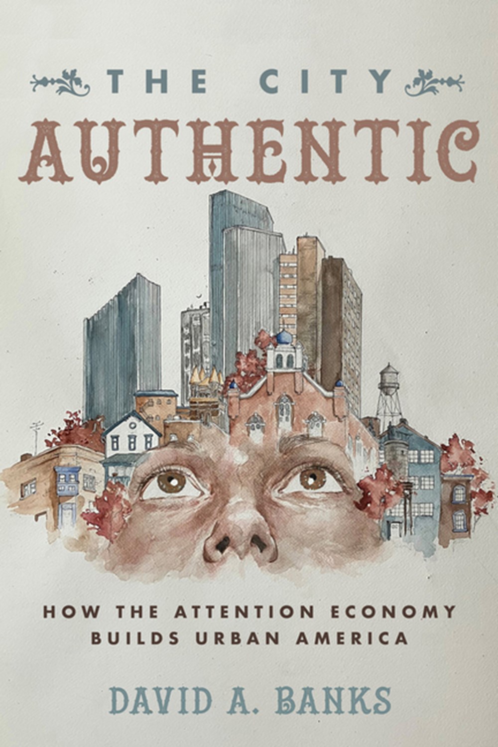 City Authentic: How the Attention Economy Builds Urban America
