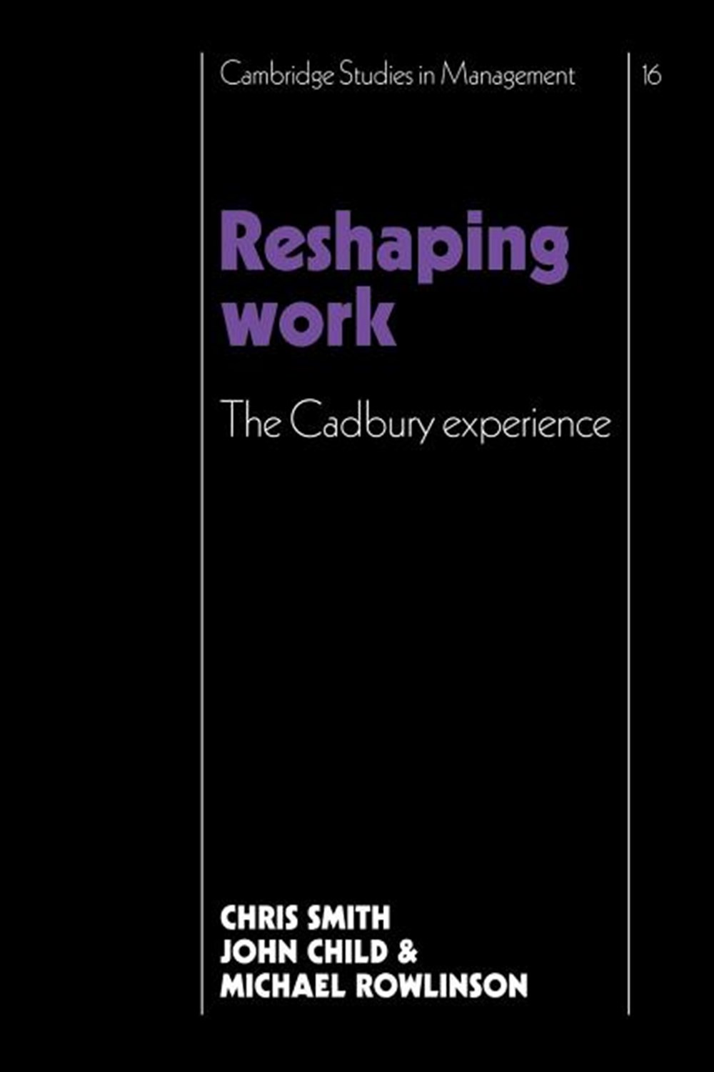 Reshaping Work The Cadbury Experience