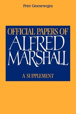  Official Papers of Alfred Marshall: A Supplement