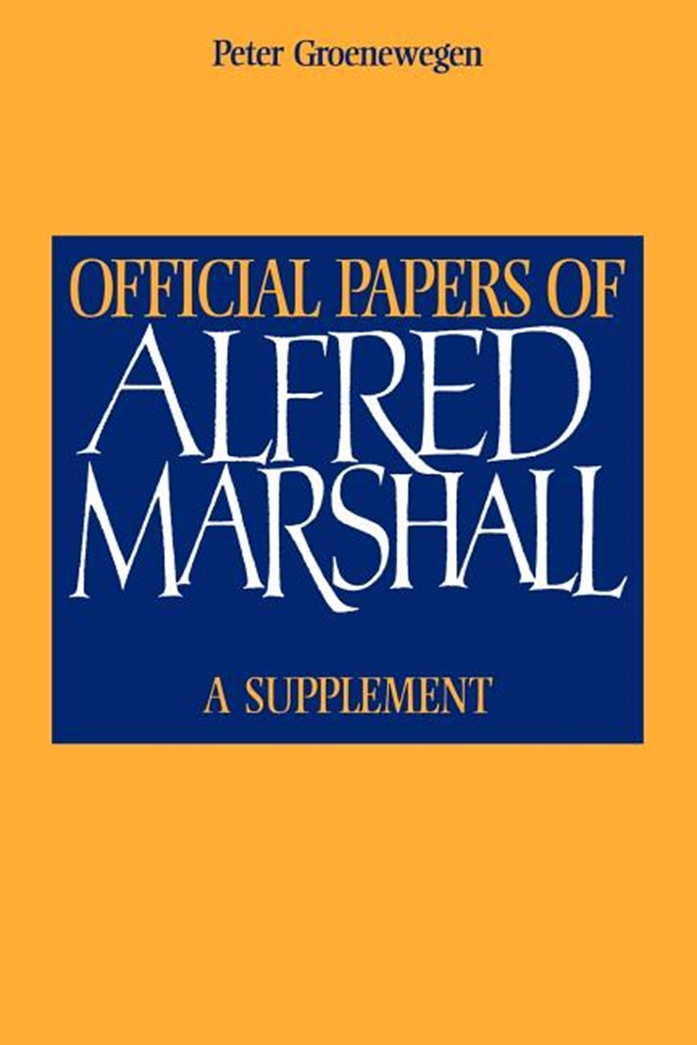 Official Papers of Alfred Marshall: A Supplement