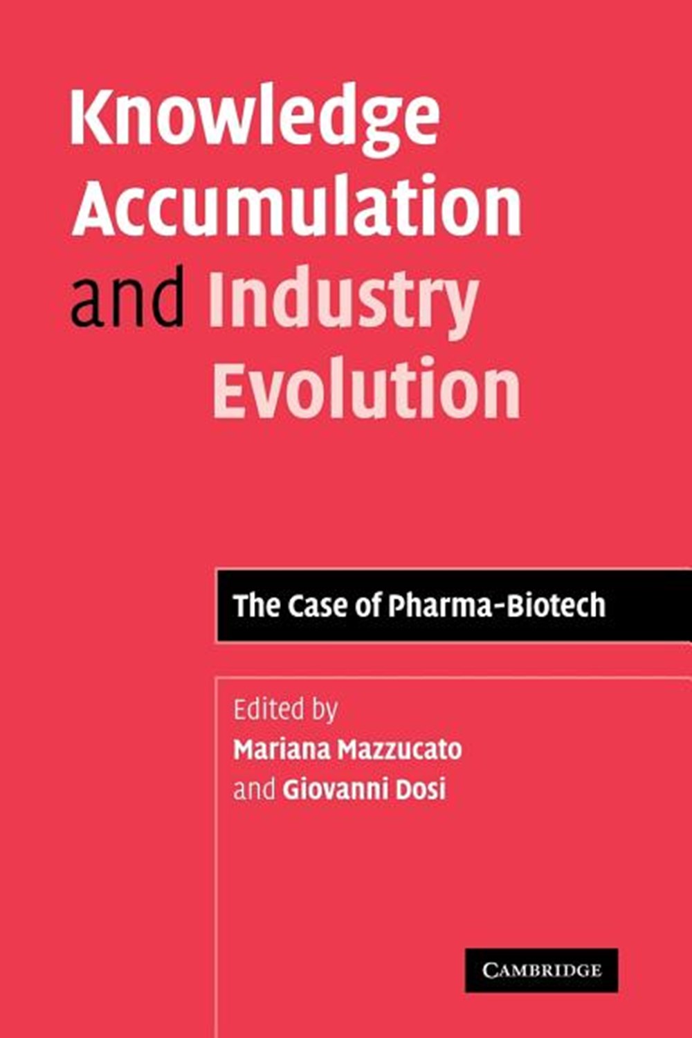 Knowledge Accumulation and Industry Evolution The Case of Pharma-Biotech