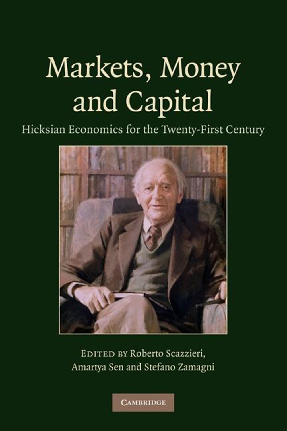 Markets, Money and Capital Hicksian Economics for the Twenty First Century