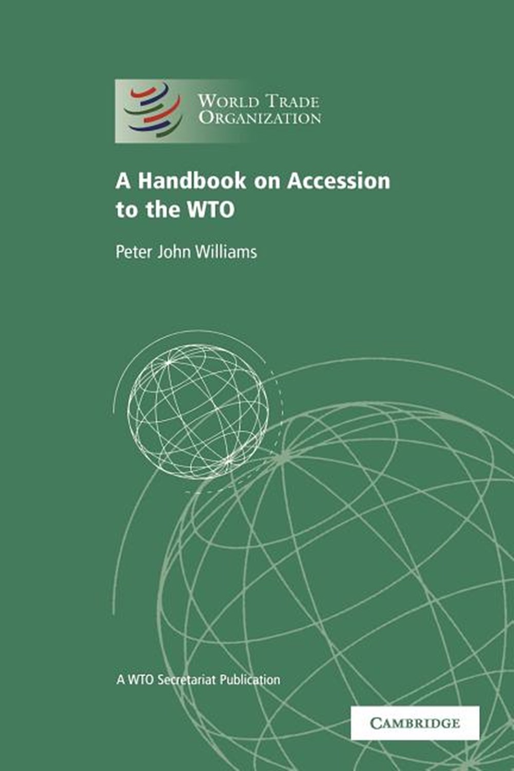 Handbook on Accession to the Wto: A Wto Secretariat Publication (Revised, Updated)