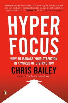  Hyperfocus: How to Manage Your Attention in a World of Distraction
