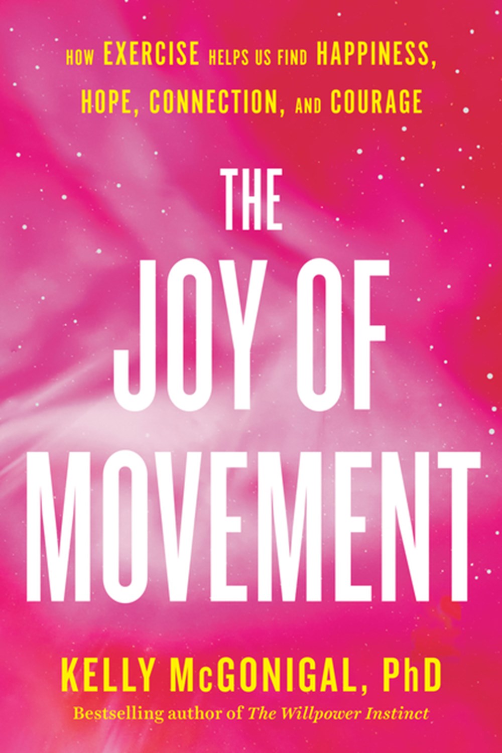 Joy of Movement How Exercise Helps Us Find Happiness, Hope, Connection, and Courage