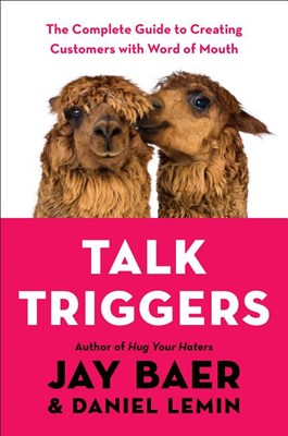 Talk Triggers: The Complete Guide to Creating Customers with Word of Mouth