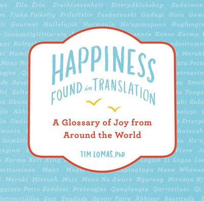  Happiness--Found in Translation: A Glossary of Joy from Around the World