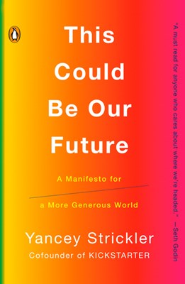  This Could Be Our Future: A Manifesto for a More Generous World