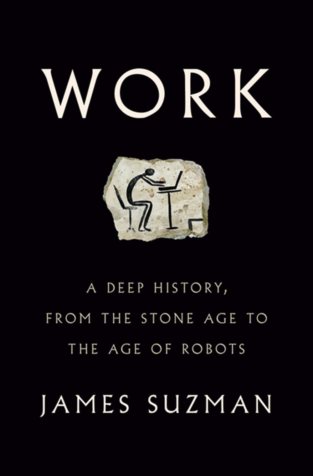 Work A Deep History, from the Stone Age to the Age of Robots