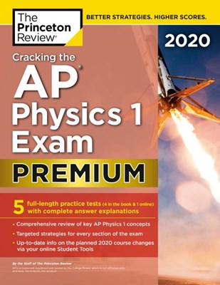  Cracking the AP Physics 1 Exam 2020, Premium Edition: 5 Practice Tests + Complete Content Review