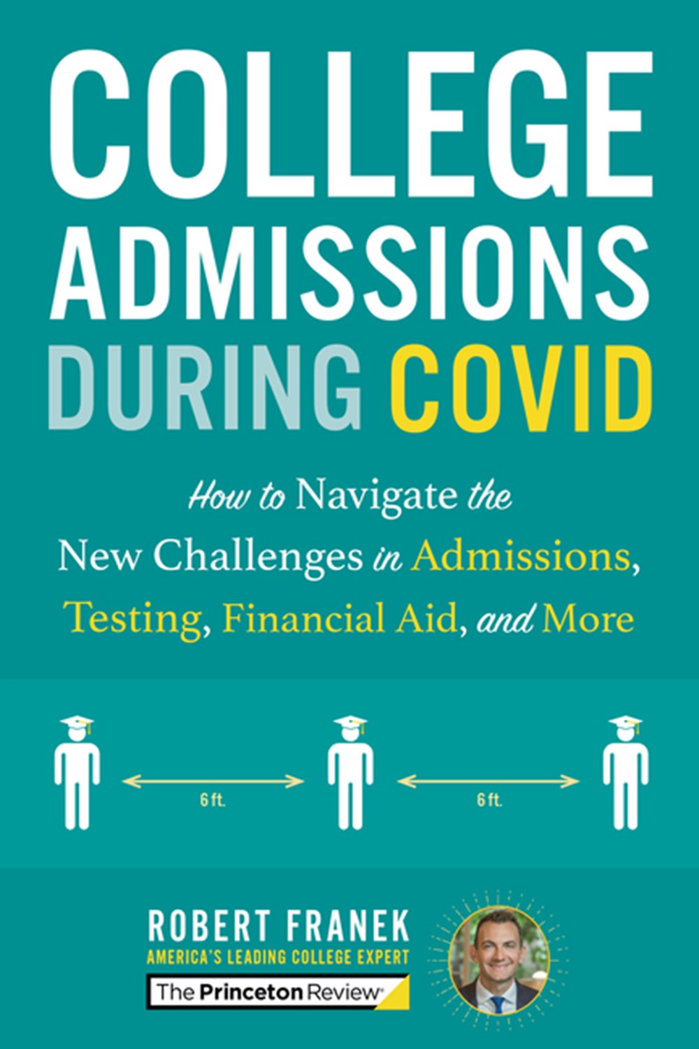 College Admissions During Covid: How to Navigate the New Challenges in Admissions, Testing, Financia