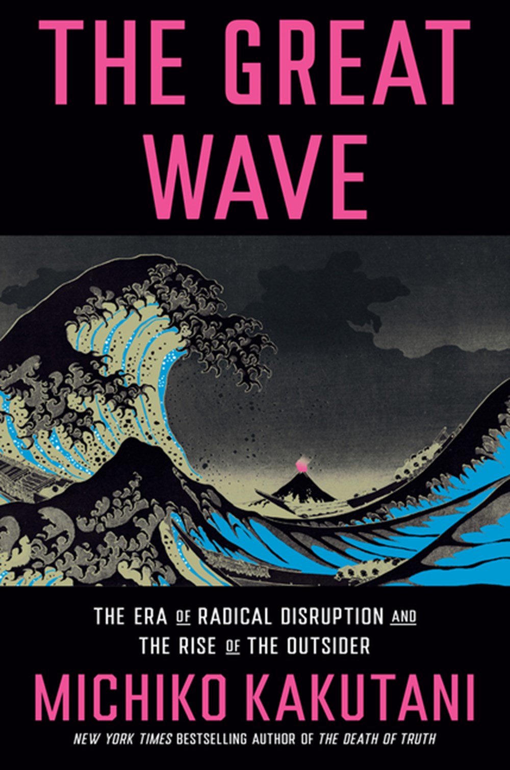 Great Wave: The Era of Radical Disruption and the Rise of the Outsider