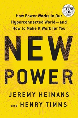  New Power: How Power Works in Our Hyperconnected World--And How to Make It Work for You