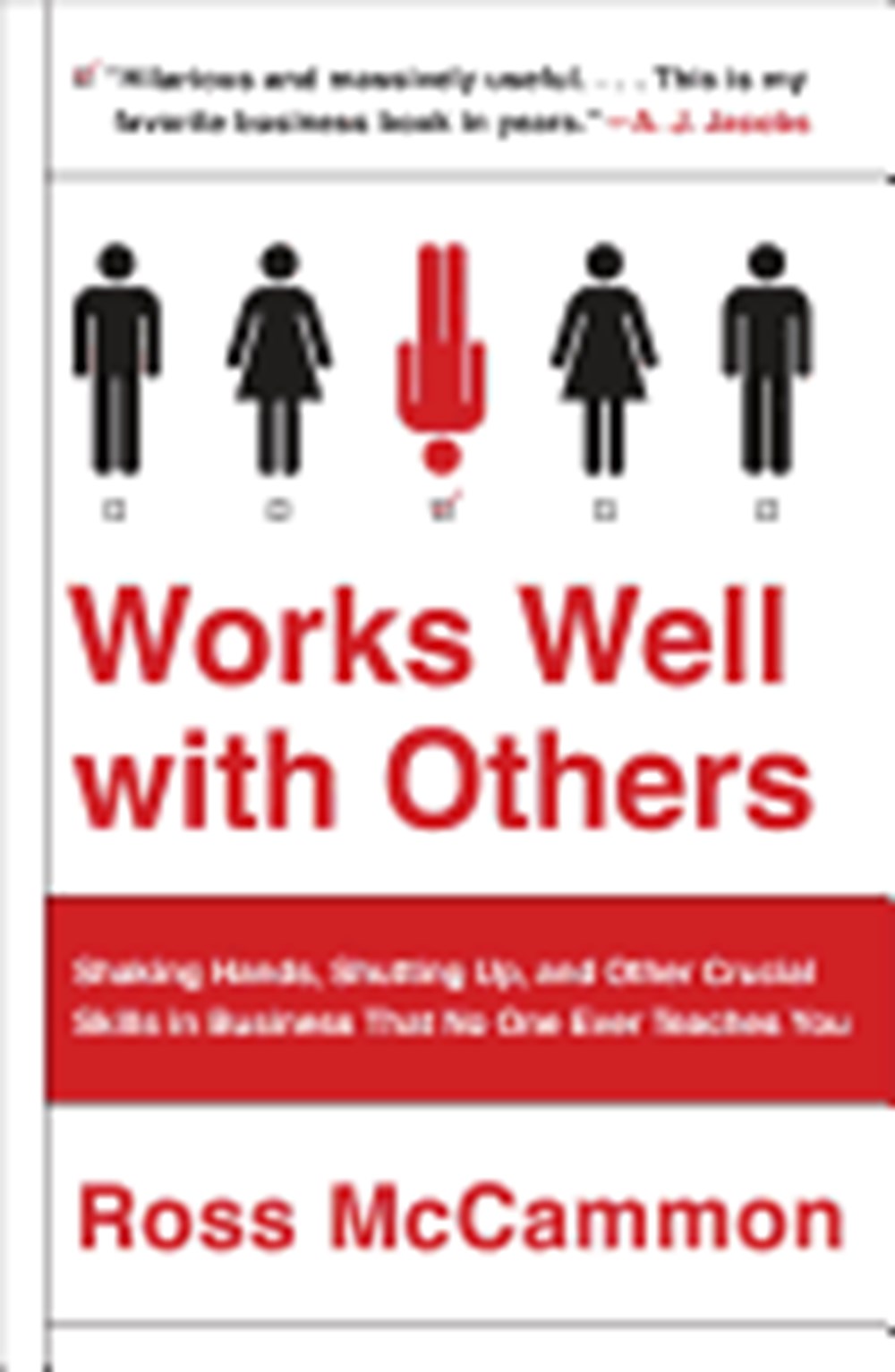 Works Well with Others An Outsider's Guide to Shaking Hands, Shutting Up, Handling Jerks, and Other 