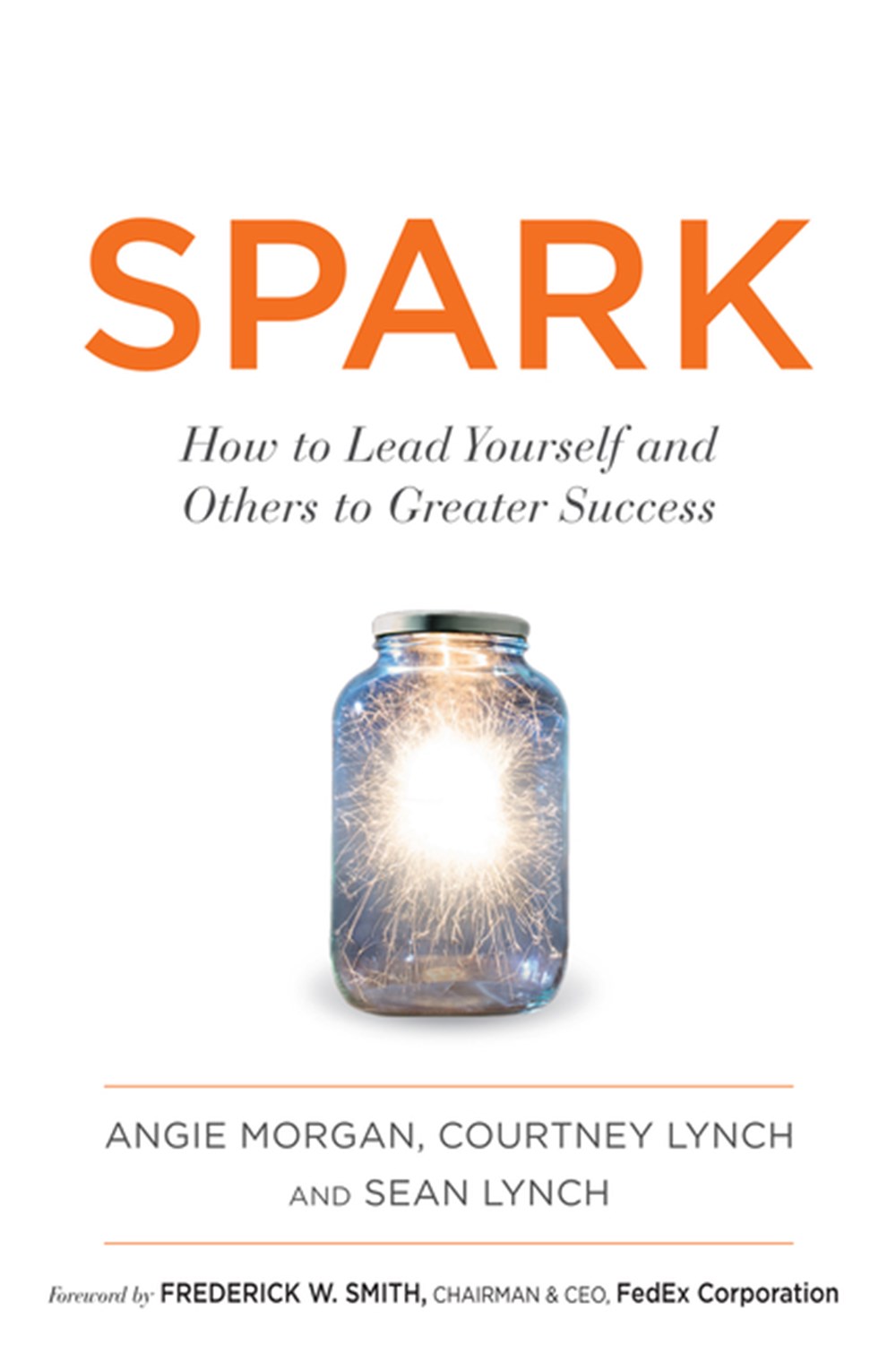 Spark: How to Lead Yourself and Others to Greater Success