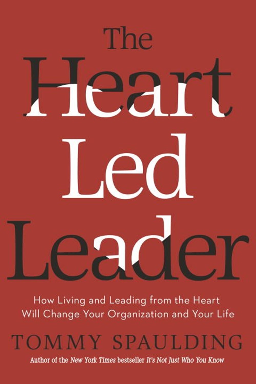 Heart-Led Leader: How Living and Leading from the Heart Will Change Your Organization and Your Life