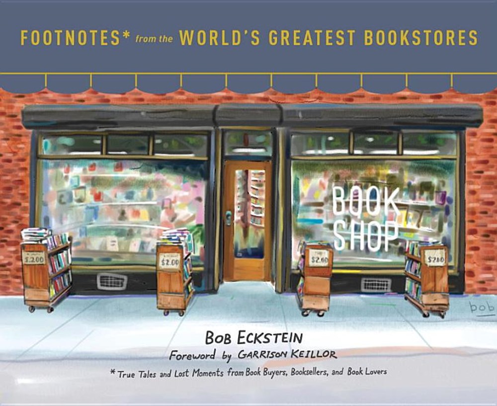 Footnotes from the World's Greatest Bookstores: True Tales and Lost Moments from Book Buyers, Bookse