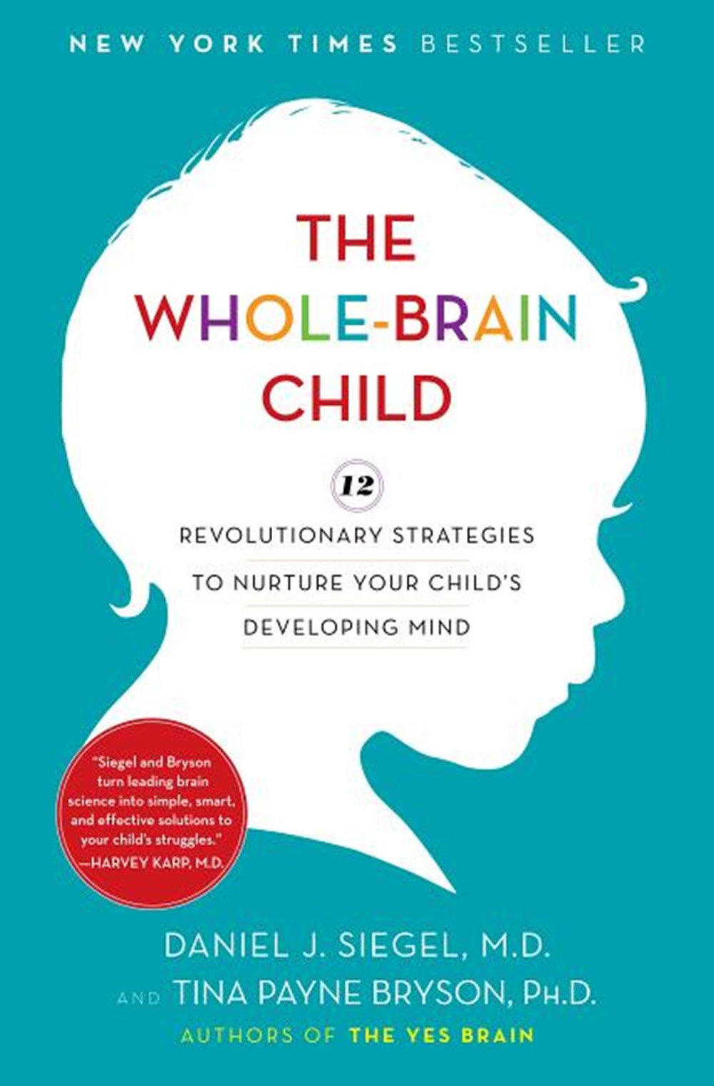 Whole-Brain Child: 12 Revolutionary Strategies to Nurture Your Child's Developing Mind
