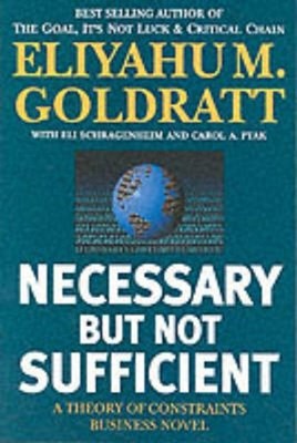  Necessary But Not Sufficient: A Theory of Constraints Business Novel