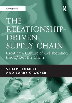 The Relationship-Driven Supply Chain: Creating a Culture of Collaboration Throughout the Chain