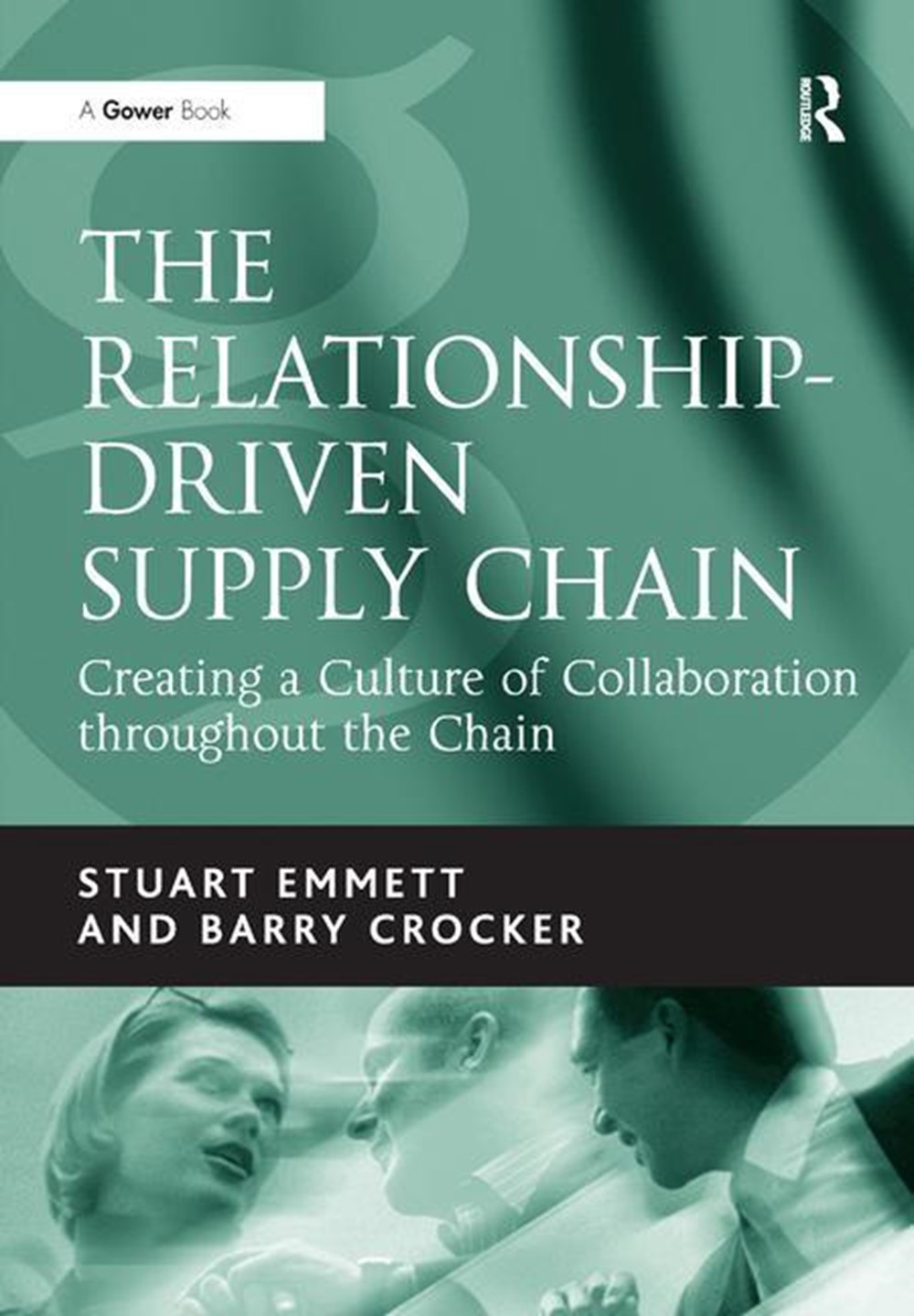 Relationship-Driven Supply Chain: Creating a Culture of Collaboration Throughout the Chain