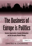 The Business of Europe Is Politics: Business Opportunity, Economic Nationalism and the Decaying Atlantic Alliance