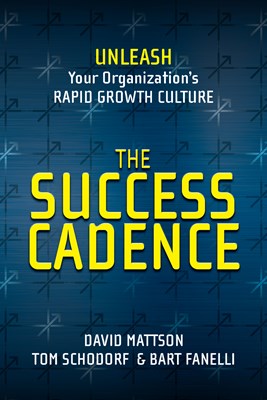 THE SUCCESS CADENCE: Unleash Your Organization’s Rapid  Growth Culture