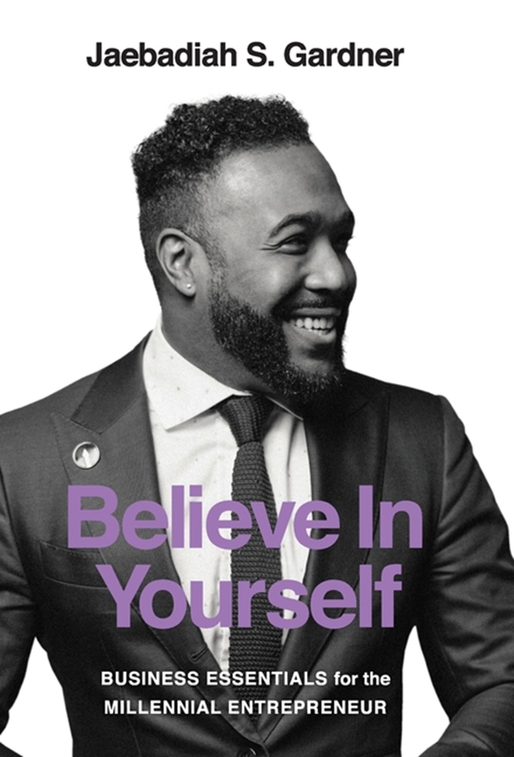 Believe In Yourself: Business Essentials For The Millennial Entrepreneur