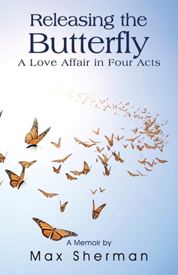 Releasing the Butterfly: A Love Affair in Four Acts