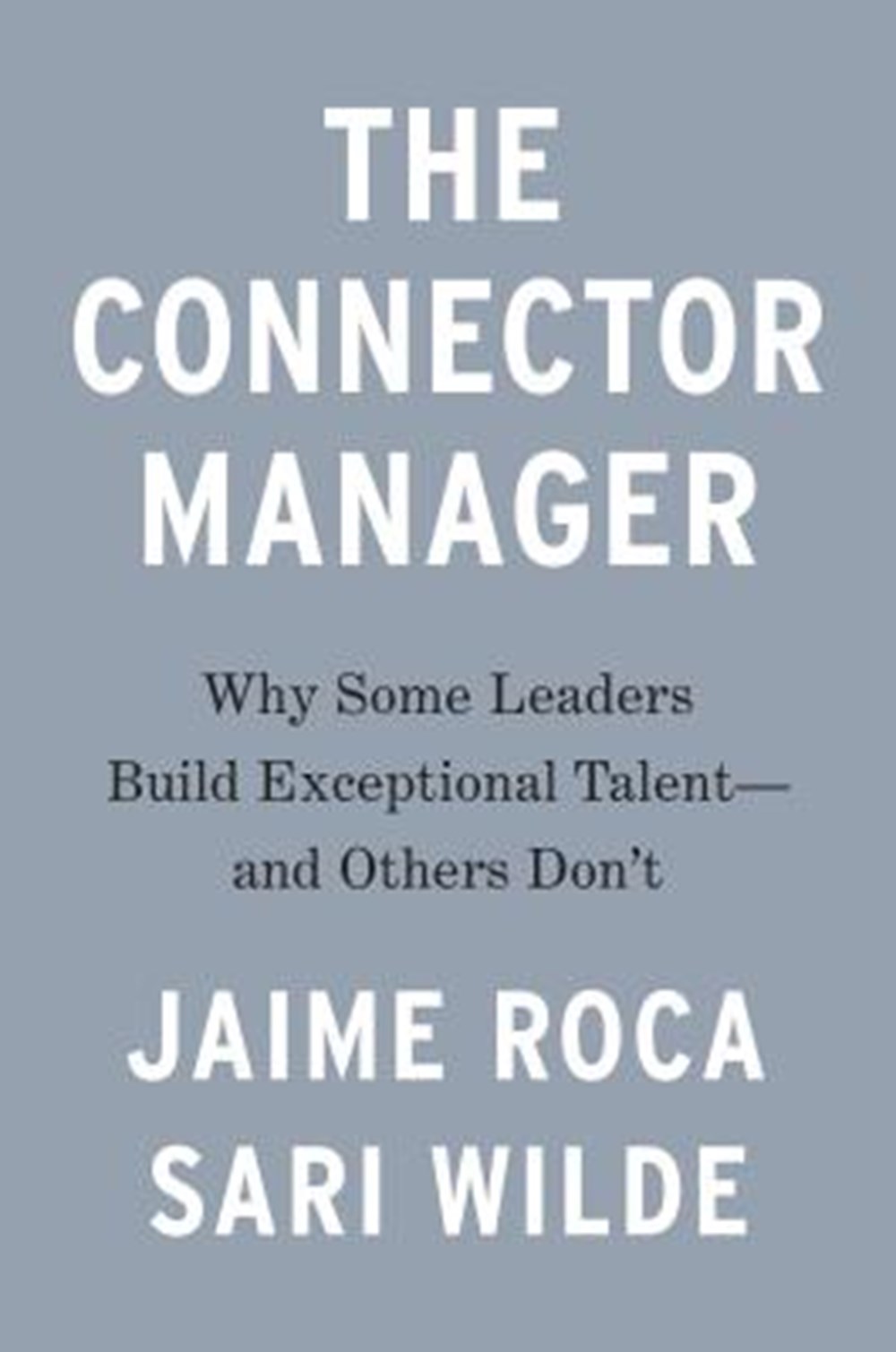 Connector Manager Why Some Leaders Build Exceptional Talent - And Others Don't