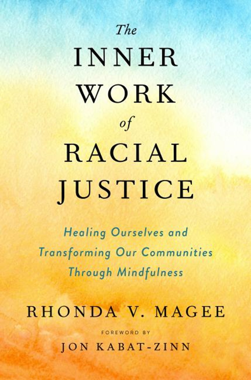 Inner Work of Racial Justice Healing Ourselves and Transforming Our Communities Through Mindfulness