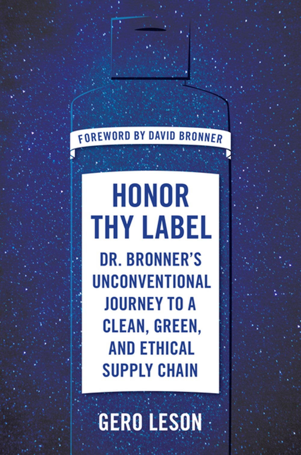 Honor Thy Label Dr. Bronner's Unconventional Journey to a Clean, Green, and Ethical Supply Chain