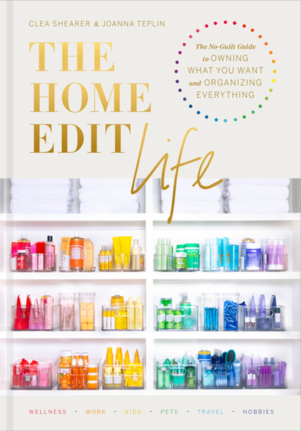 Home Edit Life: The No-Guilt Guide to Owning What You Want and Organizing Everything