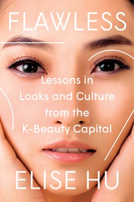  Flawless: Lessons in Looks and Culture from the K-Beauty Capital