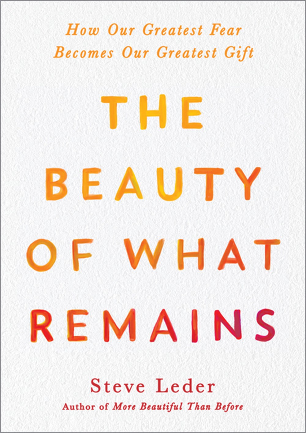 Beauty of What Remains: How Our Greatest Fear Becomes Our Greatest Gift