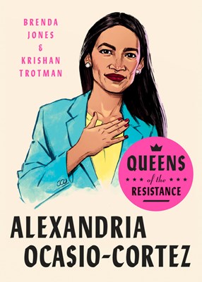 Queens of the Resistance: Alexandria Ocasio-Cortez: A Biography