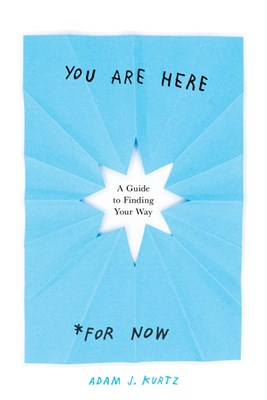  You Are Here (for Now): A Guide to Finding Your Way