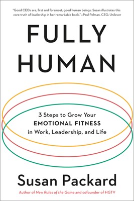  Fully Human: 3 Steps to Grow Your Emotional Fitness in Work, Leadership, and Life