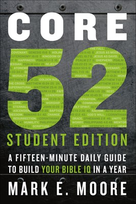  Core 52 Student Edition: A Fifteen-Minute Daily Guide to Build Your Bible IQ in a Year