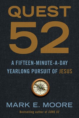  Quest 52: A Fifteen-Minute-A-Day Yearlong Pursuit of Jesus