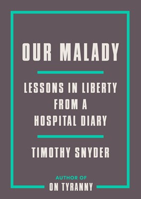  Our Malady: Lessons in Liberty from a Hospital Diary