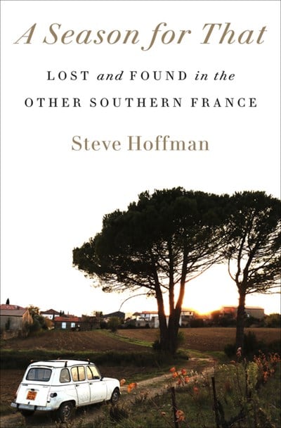A Season for That: Lost and Found in the Other Southern France