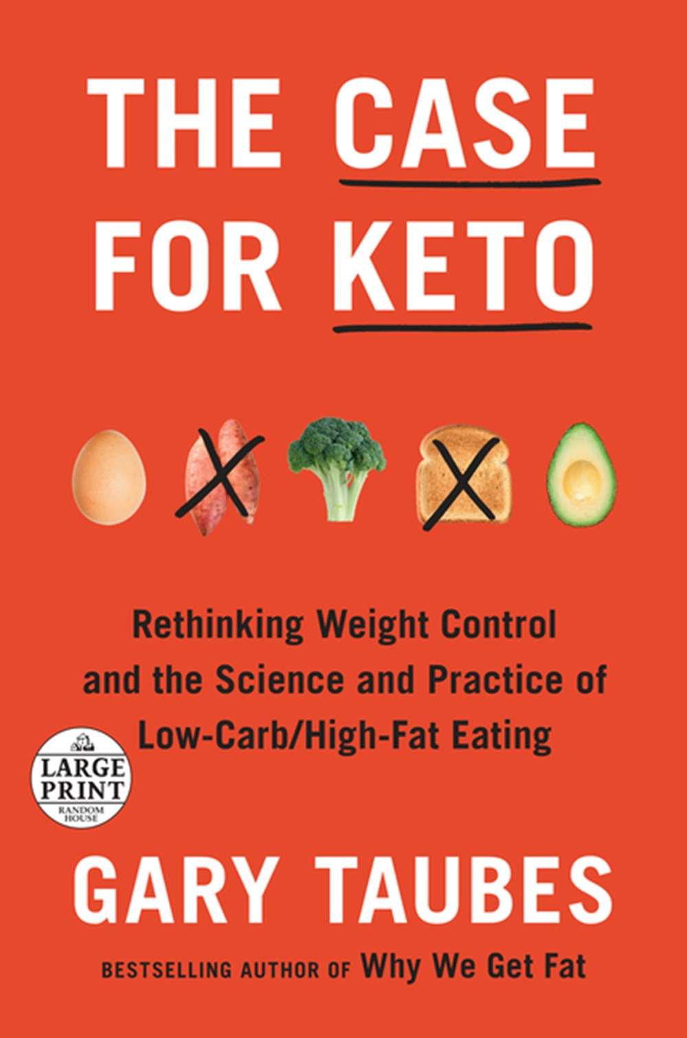 Case for Keto: Rethinking Weight Control and the Science and Practice of Low-Carb/High-Fat Eating