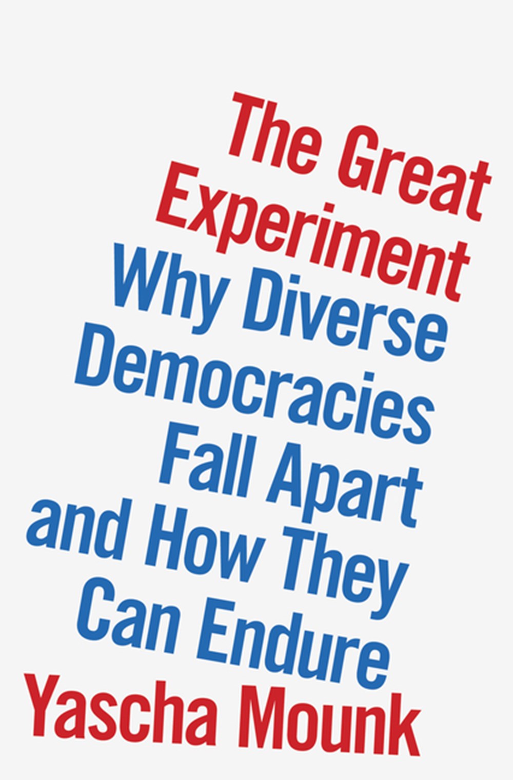 Great Experiment Why Diverse Democracies Fall Apart and How They Can Endure