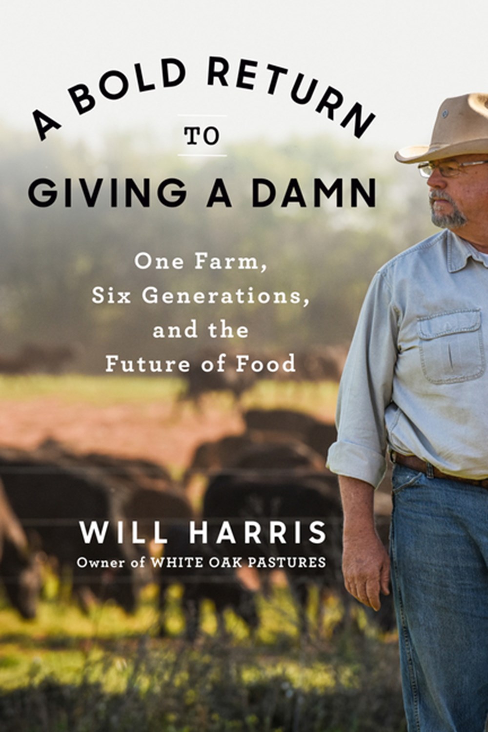 Bold Return to Giving a Damn: One Farm, Six Generations, and the Future of Food