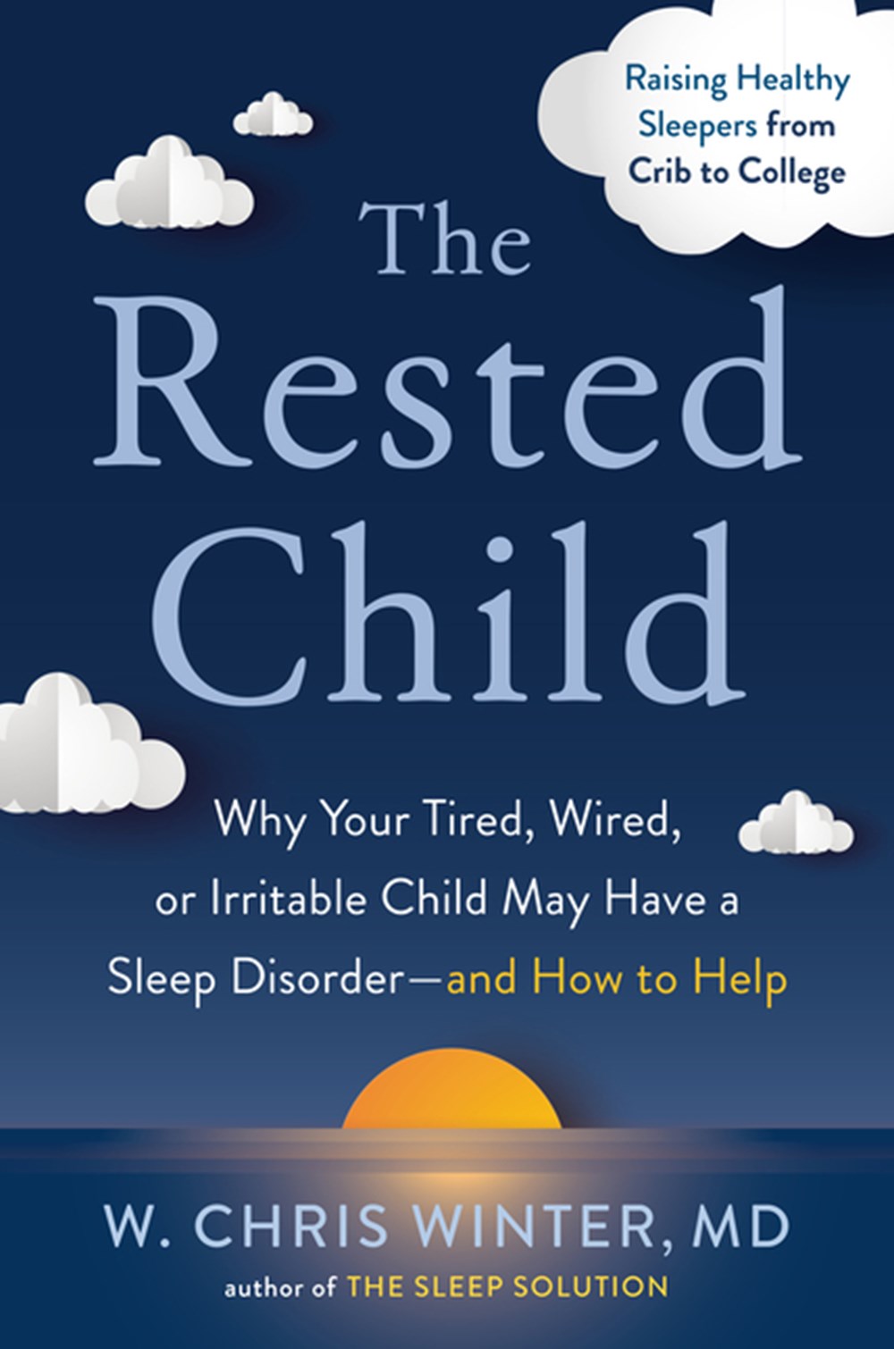 Rested Child: Why Your Tired, Wired, or Irritable Child May Have a Sleep Disorder--And How to Help