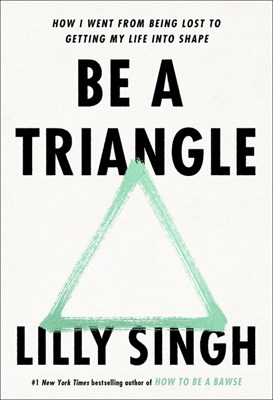 Be a Triangle: How I Went from Being Lost to Getting My Life Into Shape
