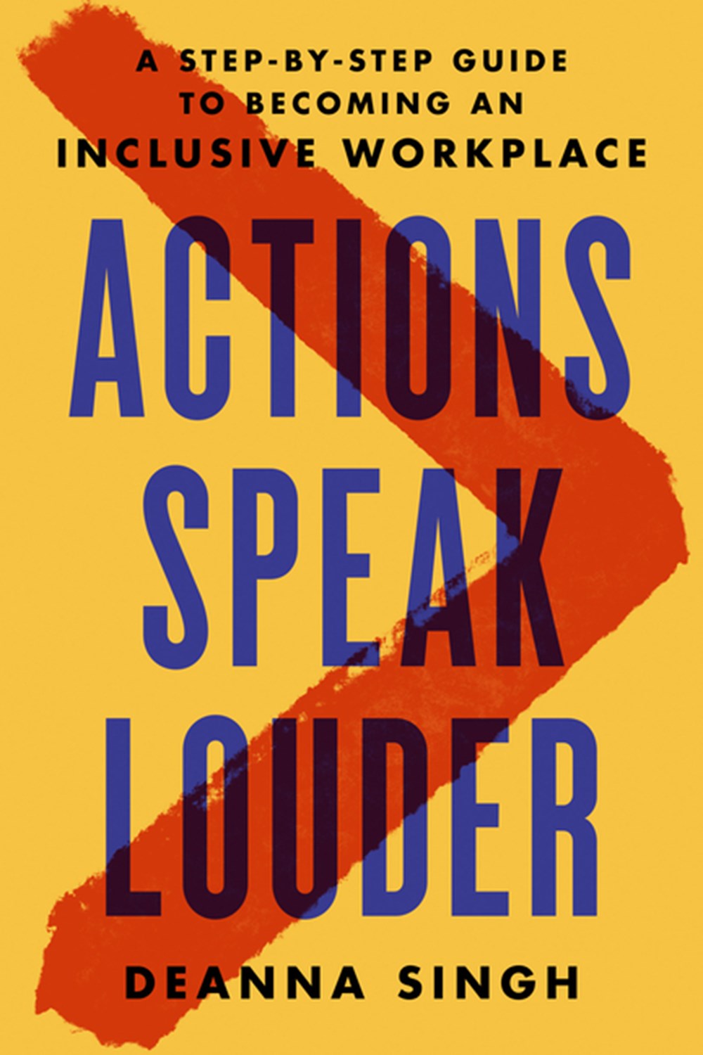 Actions Speak Louder A Step-By-Step Guide to Becoming an Inclusive Workplace