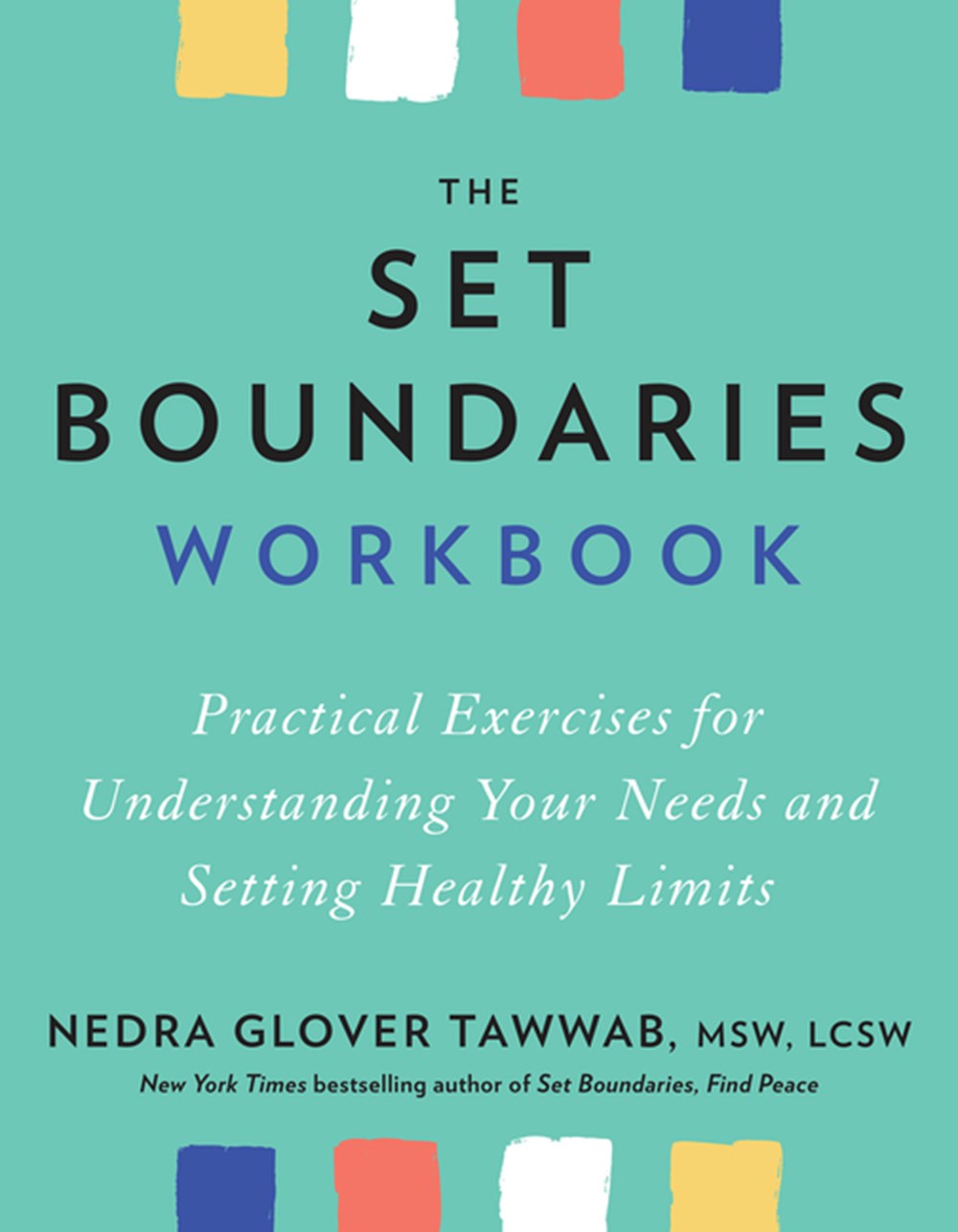 Set Boundaries Workbook: Practical Exercises for Understanding Your Needs and Setting Healthy Limits